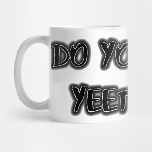 Do You Even Yeet Bro! Mug